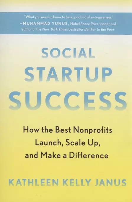 Social Startup Success : How the Best Nonprofits Launch, Scale Up, and Make a Difference