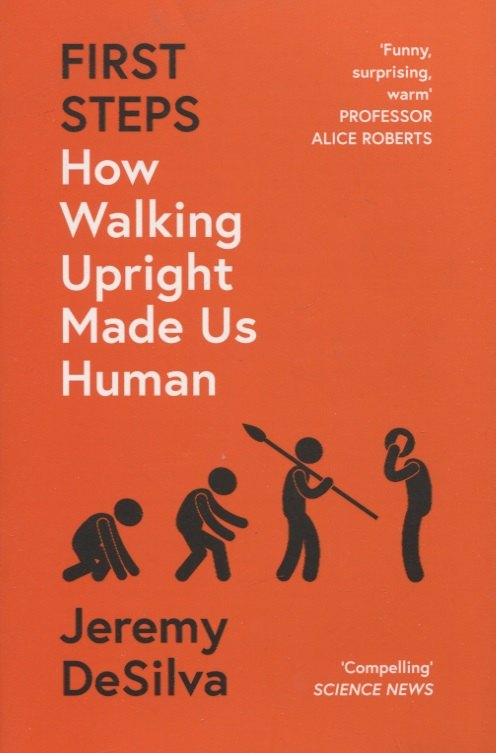 

First Steps. How Walking Upright Made Us Human