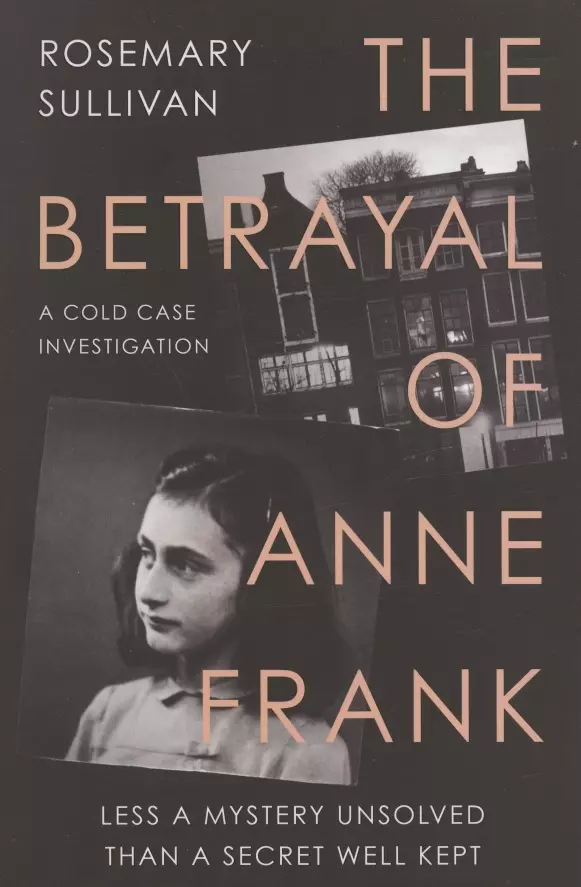 Салливан Розмари - The Betrayal of Anne Frank: A Cold Case Investigation