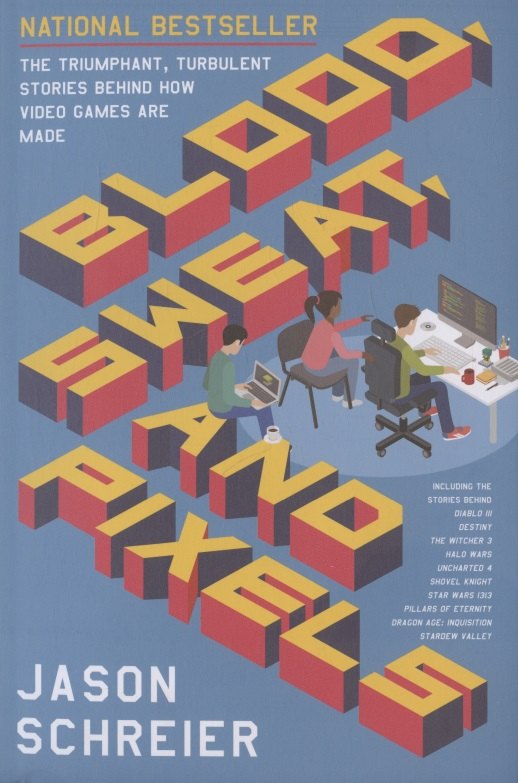 

Blood, Sweat, and Pixels: The Triumphant, Turbulent Stories Behind How Video Games are Made