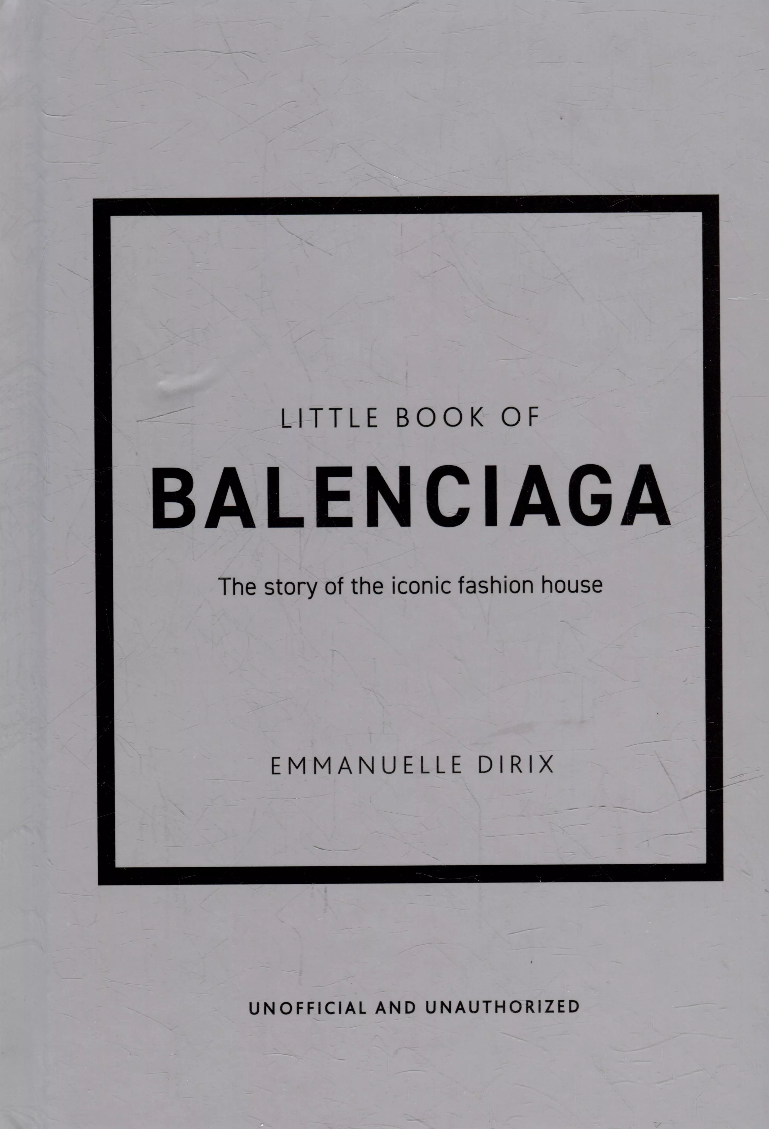 The Little Book of Balenciaga: The Story of the Iconic Fashion House