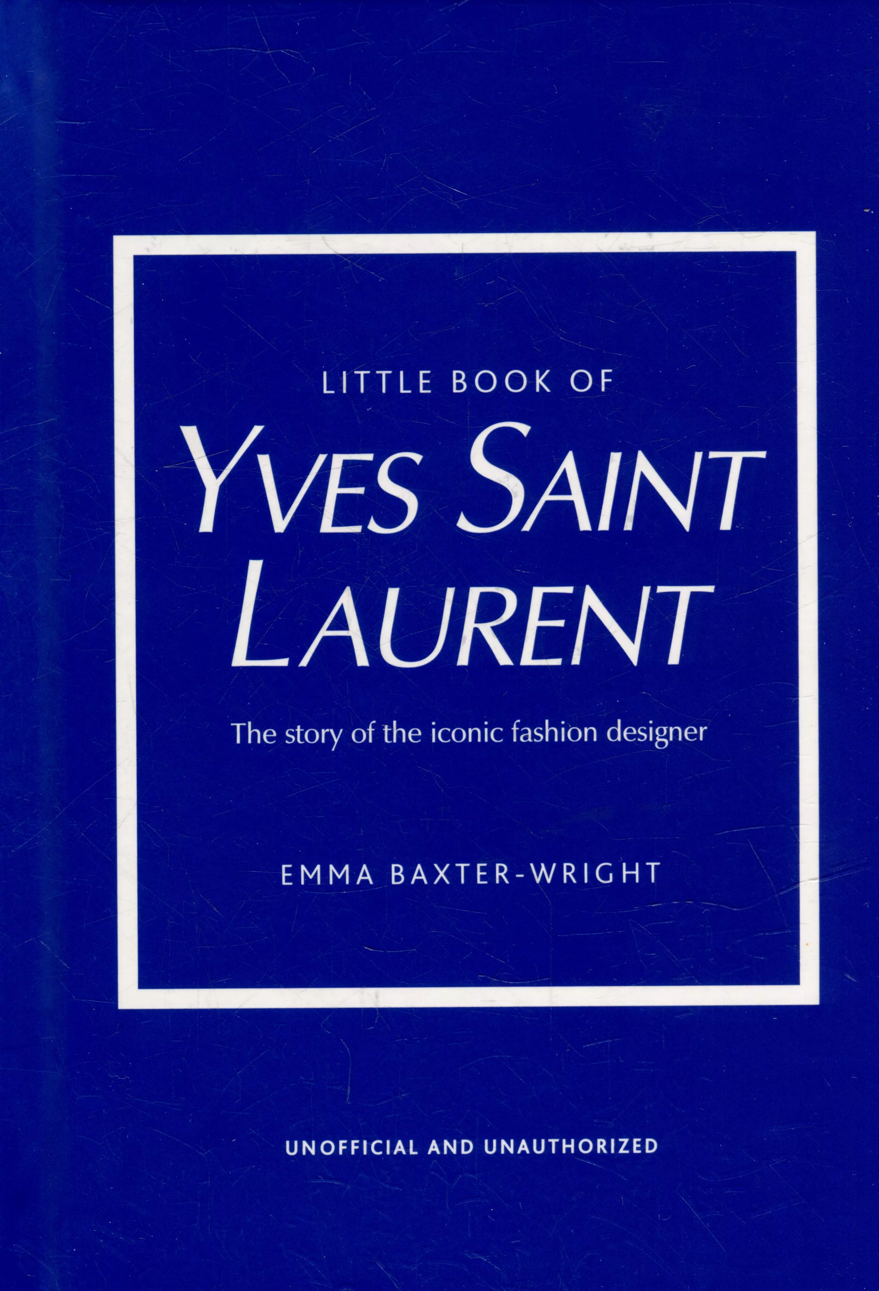 Little Book of Yves Saint Laurent: The Story of the Iconic Fashion House