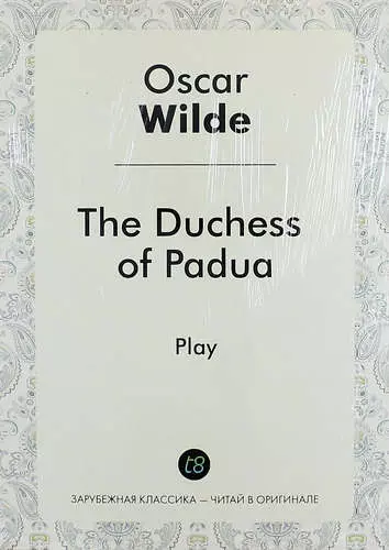 Уайльд Оскар - The Duchess of Padua