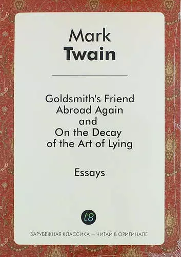 Twain Mark - Goldsmiths Friend Abroad Again, and on the Decay of the Art of Lying
