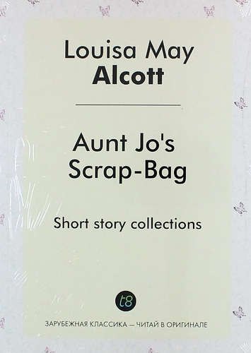 

Aunt Jos Scrap-Bag. Short story collections