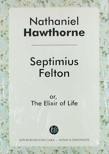 Septimius Felton, or, The Elixir of Life