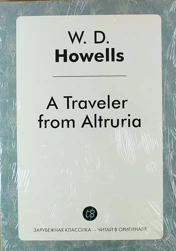 Хауэллс Уильям Дин - A Traveler from Altruria