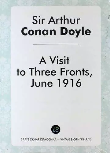 Дойль Артур-Конан - A Visit to Three Fronts, June 1916