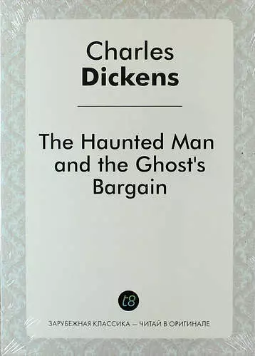 Диккенс Чарльз - The Haunted Man and the Ghosts Bargain