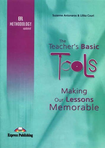 

The Teacher`s Basic Tools. Making Our Lessons Memorable