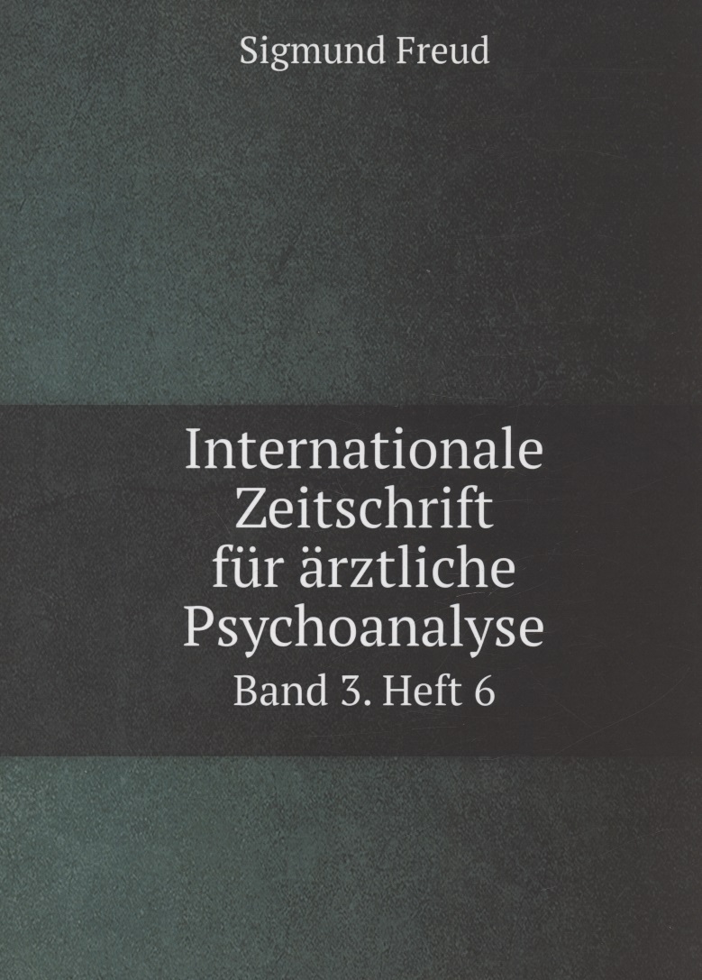 Internationale Zeitschrift fur arztliche Psychoanalyse Band 3. Heft 6